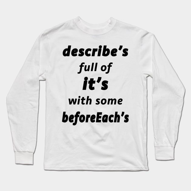 Describe's Full of It's (Black Text) Long Sleeve T-Shirt by JimLynch